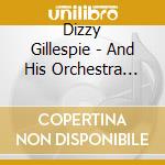 Dizzy Gillespie - And His Orchestra 1946-49 cd
