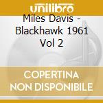 Miles Davis - Blackhawk 1961 Vol 2 cd musicale di Miles Davis