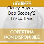 Clancy Hayes - Bob Scobey'S Frisco Band cd musicale