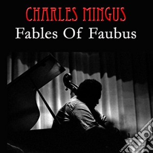Charles Mingus - Fables Of Faubus cd musicale di Charles Mingus