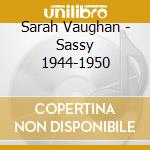Sarah Vaughan - Sassy 1944-1950 cd