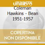 Coleman Hawkins - Bean 1951-1957 cd musicale di Coleman Hawkins