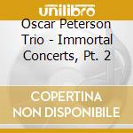 Oscar Peterson Trio - Immortal Concerts, Pt. 2 cd