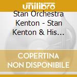 Stan Orchestra Kenton - Stan Kenton & His Orchestra cd musicale di Stan Orchestra Kenton