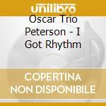 Oscar Trio Peterson - I Got Rhythm cd musicale