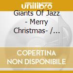 Giants Of Jazz - Merry Christmas- / Various cd musicale