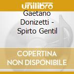 Gaetano Donizetti - Spirto Gentil cd musicale