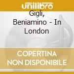 Gigli, Beniamino - In London cd musicale di Gigli, Beniamino