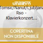 Tomsic/Nanut/Ljubljana Rso - Klavierkonzert Nr.1+3 cd
