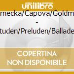 Czernecka/Capova/Goldmann - Etuden/Preluden/Balladen cd