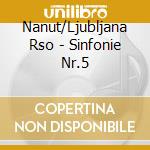 Nanut/Ljubljana Rso - Sinfonie Nr.5 cd