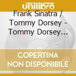 Frank Sinatra / Tommy Dorsey - Tommy Dorsey 1935 - 1947 cd musicale di Frank Sinatra / Tommy Dorsey