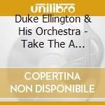 Duke Ellington & His Orchestra - Take The A Train cd