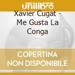 Xavier Cugat - Me Gusta La Conga cd