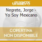 Negrete, Jorge - Yo Soy Mexicano cd musicale di Negrete, Jorge