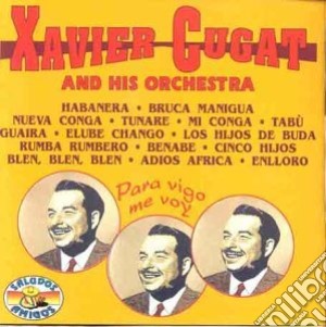 Xavier Cugat - Para Vigo Me Voy cd musicale di Xavier Cugat