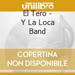 El Tero - Y La Loca Band cd