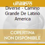 Diverse - Camino Grande De Latino America cd musicale di Diverse
