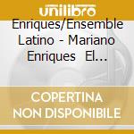 Enriques/Ensemble Latino - Mariano Enriques    El Mena cd musicale di Enriques/Ensemble Latino