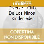 Diverse - Club De Los Ninos   Kinderlieder cd musicale di Diverse