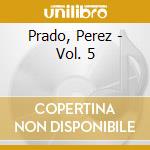 Prado, Perez - Vol. 5 cd musicale di Prado, Perez