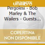 Pergolesi - Bob Marley & The Wailers - Guests Peter Tosh / Lee Perry / Carl Dawkins (3 Cd) cd