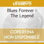 Blues Forever - The Legend cd musicale di Blues Forever