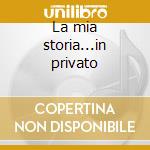 La mia storia...in privato cd