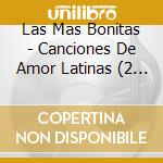 Las Mas Bonitas - Canciones De Amor Latinas (2 Cd) cd