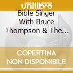 Bible Singer With Bruce Thompson & The Black Roses - Gospel Songs cd