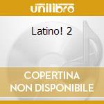 Latino! 2 cd musicale di Artisti Vari