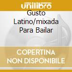 Gusto Latino/mixada Para Bailar cd musicale di ARTISTI VARI