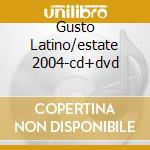 Gusto Latino/estate 2004-cd+dvd cd