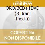ORO/3CD+1DVD (3 Brani Inediti) cd
