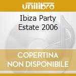 Ibiza Party Estate 2006 cd musicale di ARTISTI VARI