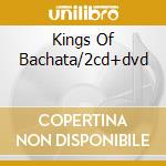 Kings Of Bachata/2cd+dvd cd