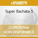 Super Bachata 5 cd