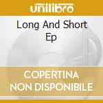 Long And Short Ep cd