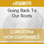Going Back To Our Roots cd
