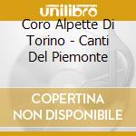 Coro Alpette Di Torino - Canti Del Piemonte cd musicale di Coro Alpette