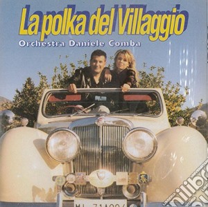 Orchestra Daniele Comba - La Polka Del Villaggio cd musicale di Orchestra Daniele Comba