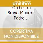 Orchestra Bruno Mauro - Padre Contadino cd