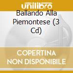 Ballando Alla Piemontese (3 Cd) cd