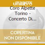 Coro Alpette Torino - Concerto Di Natale cd musicale di CORO ALPETTE TORINO