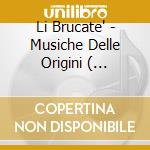 Li Brucate' - Musiche Delle Origini ( Occitania) cd musicale di Li Brucate'