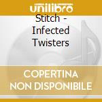 Stitch - Infected Twisters cd