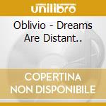 Oblivio - Dreams Are Distant.. cd