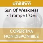 Sun Of Weakness - Trompe L'Oeil cd musicale di Sun Of Weakness