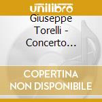 Giuseppe Torelli - Concerto Etienne Roger 188, Sonata G. 1, Sinfonie cd