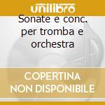Sonate e conc. per tromba e orchestra cd musicale di Et Gabrielli/cazzati